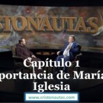 NAVEGAMOS EN CRISTO [ MARIA ] Capítulo 1: La importancia de María en la Iglesia